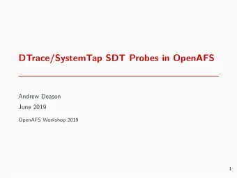 DTrace/SystemTap SDT Probes in OpenAFS  Andrew Deason  June 2019  OpenAFS Workshop 2019  1
