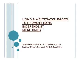 USING A WRISTWATCH PAGER  TO PROMOTE SAFE,  INDEPENDENT  MEAL TIMES  Sheena Morrissey MSc. &amp;