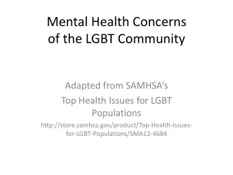 Mental Health Concerns  of the LGBT Community Adapted from SAMHSAs  Top Health Issues for LGBT