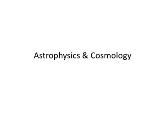 Astrophysics  &amp;  Cosmology    Outline  of  Cosmology  Sec7on
