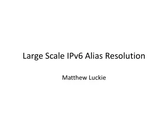 Large Scale IPv6 Alias Resolution  Matthew Luckie  Overview  IP-ID based alias resolution