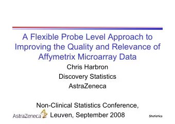 A Flexible Probe Level Approach to  Improving the Quality and Relevance of  Affymetrix Microarray