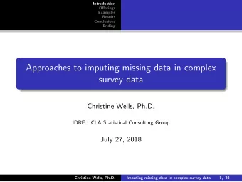 Approaches to imputing missing data in complex  survey data  Christine Wells, Ph.D.  IDRE UCLA