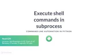 Execute shell  commands in  subprocess  COMMAN D LIN E AUTOMATION  IN  P YTH ON  Noah Gift