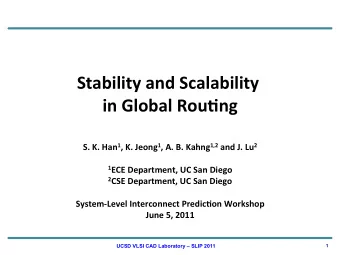 Stability  and  Scalability      in  Global  Rou0ng   S.  K.  Han 1 ,