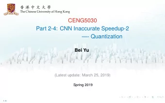CENG5030  Part 2-4: CNN Inaccurate Speedup-2  - Quantization  Bei Yu  (Latest update: March 25,