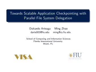 Towards Scalable Application Checkpointing with  Parallel File System Delegation  Dulcardo Arteaga