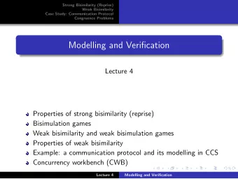 Modelling and Verification  Lecture 4  Properties of strong bisimilarity (reprise)  Bisimulation