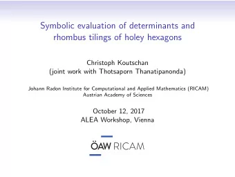 Symbolic evaluation of determinants and  rhombus tilings of holey hexagons  Christoph Koutschan