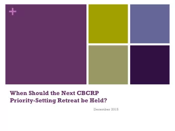 +  When Should the Next CBCRP Priority-Setting Retreat be Held?  December 2015  +  Should CBCRP