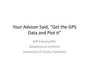 Your  Advisor  Said,  Get  the  GPS    Data  and  Plot  it