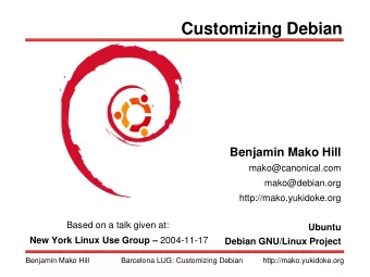 Customizing Debian  Benjamin Mako Hill  mako@canonical.com  mako@debian.org