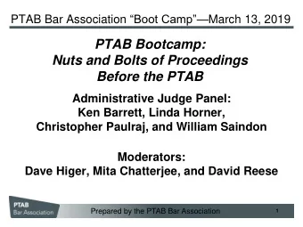 Nuts and Bolts of Proceedings  Before the PTAB  Administrative Judge Panel:  Ken Barrett, Linda