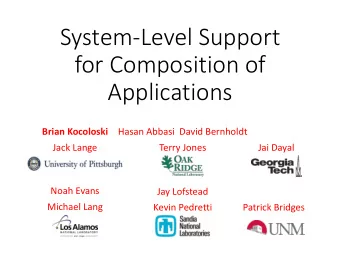 for Composition of  Applications  Brian Kocoloski  Hasan Abbasi  David Bernholdt  Jack Lange  Terry