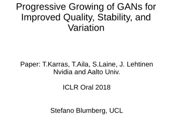Progressive Growing of GANs for  Improved Quality, Stability, and  Variation  Paper: T.Karras,