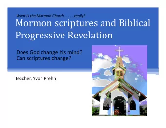 Mormon scriptures and Biblical  Progressive Revelation  Does God change his mind?  Can scriptures