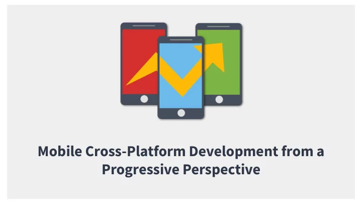 mobile cross platform development from a progressive