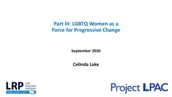 Part III: LGBTQ Women as a  Force for Progressive Change  September 2020  Celinda Lake  1  Research