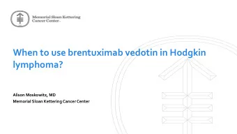 When to use brentuximab vedotin in Hodgkin  lymphoma?  Alison Moskowitz, MD  Memorial Sloan