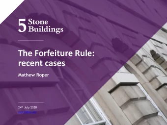 The Forfeiture Rule:  recent cases  Mathew Roper 24 th July 2020  www.5sblaw.com Re Estate of