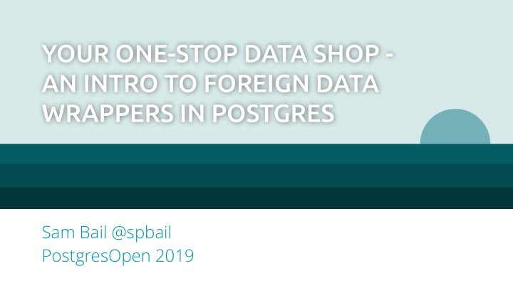 your one stop data shop an intro to foreign data wrappers