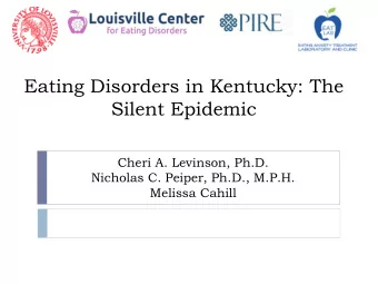 Silent Epidemic  Cheri A. Levinson, Ph.D.  Nicholas C. Peiper, Ph.D., M.P.H.  Melissa Cahill  From
