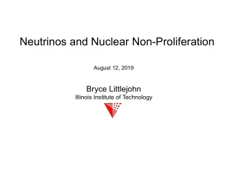 Neutrinos and Nuclear Non-Proliferation  August 12, 2019  Bryce Littlejohn  Illinois Institute of