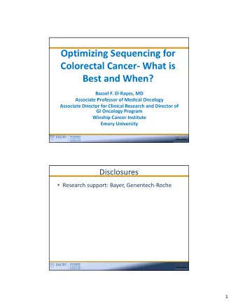 Optimizing Sequencing for Colorectal Cancer  What is Best and When? Bassel F. El  Rayes, MD