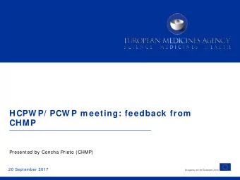 HCPW P/ PCW P m eeting: feedback from  CHMP  Presented by Concha Prieto (CHMP)  20 September 2017