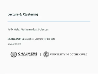 Lecture 6: Clustering  Felix Held, Mathematical Sciences MSA220/MVE440 Statistical Learning for Big