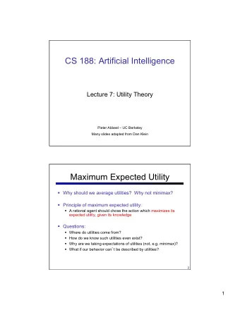 CS 188: Artificial Intelligence  Lecture 7: Utility Theory  Pieter Abbeel  UC Berkeley  Many