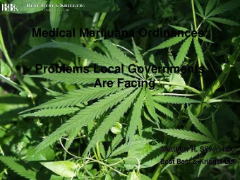 Medical Marijuana Ordinances:  Problems Local Governments  Are Facing  Matthew R. Silver, Esq.