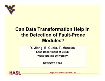 Can Data Transformation Help in  the Detection of Fault-Prone  Modules?  Y. Jiang, B. Cukic, T.
