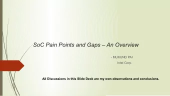 SoC Pain Points and Gaps  An Overview  - MUKUND PAI  Intel Corp.  All Discussions in this Slide