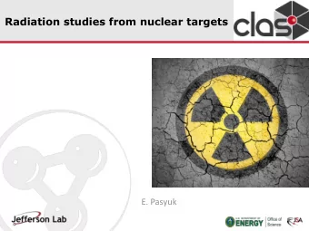 Radiation studies from nuclear targets  E. Pasyuk  Test goals  Validate simulations by measuring