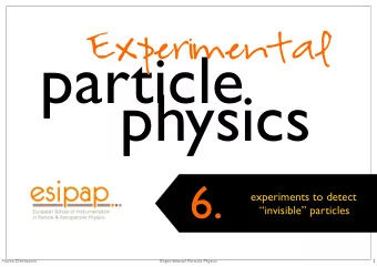 particle ! physics ! 6. experiments to detect ! invisible particles ! Marco Delmastro !