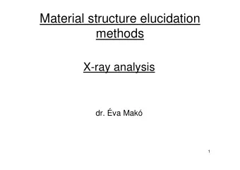 Material structure elucidation  methods  X-ray analysis  dr. va Mak  1  Major branches of