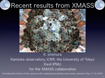 Recent results from XMASS  K. Ichimura  Kamioka observatory, ICRR, the University of Tokyo  Kavli
