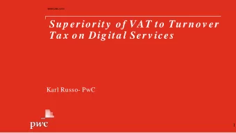 Sup eriority  of VAT to Turnov er  Ta x on Digita l Serv ices  Karl Russo- PwC  1  International