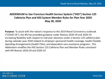 Cafeteria Plan and HSS System Member Rules for Plan Year 2020  May 28, 2020 Purpose : To assist