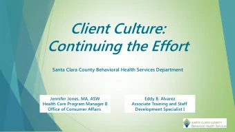 Client Culture:  Continuing the Effort  Santa Clara County Behavioral Health Services Department