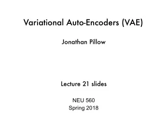 Variational Auto-Encoders (VAE)  Jonathan Pillow  Lecture 21 slides  NEU 560  Spring 2018