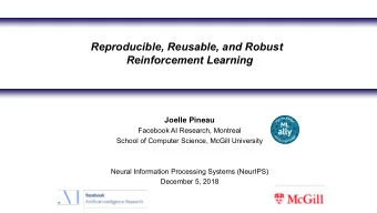 Reproducible, Reusable, and Robust  Reinforcement Learning  Joelle Pineau  Facebook AI Research,
