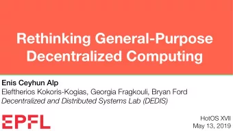 Rethinking General-Purpose  Decentralized Computing Enis Ceyhun Alp Eleftherios Kokoris-Kogias,