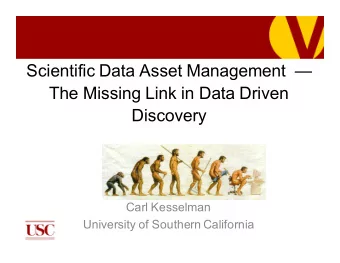Scientific Data Asset Management   The Missing Link in Data Driven  Discovery  Carl Kesselman