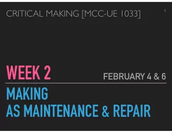 WEEK 2  FEBRUARY 4 &amp; 6  MAKING  AS MAINTENANCE &amp; REPAIR  2  Why I Am Not a Maker