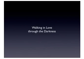 Walking in Love  through the Darkness  Theres nothing you can do that cant be done.  Nothing