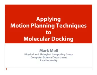 Applying  Motion Planning Techniques  to  Molecular Docking  Mark Moll  Physical and Biological