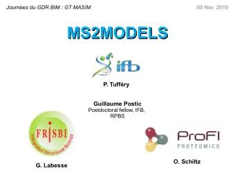 MS2MODELS  MS2MODELS  P. Tuffry  Guillaume Postic  Postdoctoral fellow, IFB,  RPBS  O. Schiltz