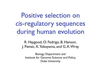 Positive selection on cis -regulatory sequences  during human evolution  R. Haygood, O. Fedrigo, B.
